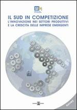 Il sud in competizione. L'innovazione nei settori produttivi e la crescita delle imprese emergenti