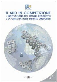 Il sud in competizione. L'innovazione nei settori produttivi e la crescita delle imprese emergenti - Francesco Saverio Coppola,Salvio Capasso - copertina