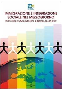 Immigrazione e integrazione sociale nel Mezzogiorno. Ruolo delle strutture pubbliche e del mondo non profit - copertina