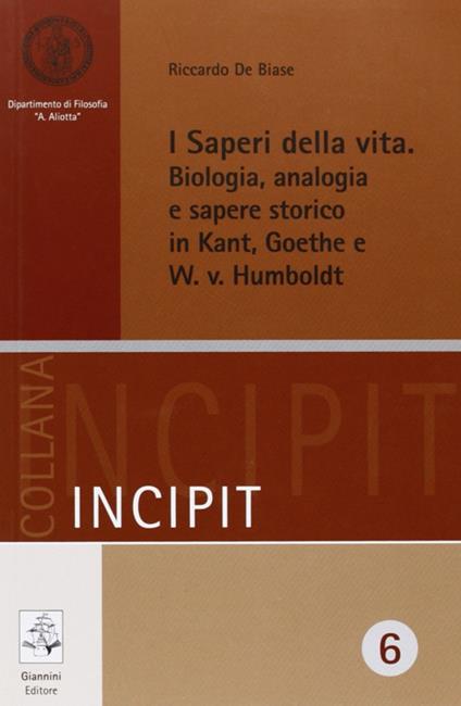 I saperi della vita. Biologia, analogia e sapere storico in Kant, Goethe e W. v. Humbolt - Riccardo De Biase - copertina