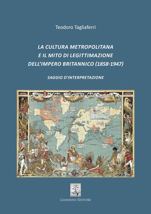 La cultura metropolitana e il mito di legittimazione dell'impero britannico (1858-1947). Saggio d'interpretazione - Teodoro Tagliaferri - copertina
