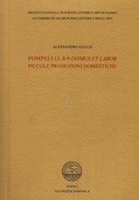 Pompei I 13, 8-9 Domus et labor. Piccole produzioni domestiche - Alessandro Gallo - copertina