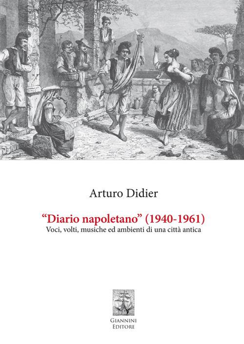 «Diario napoletano» (1940-1961). Voci, volti, musiche ed ambienti di una città antica - Arturo Didier - copertina