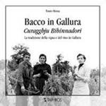 Bacco in Gallura. Curagghiu bibinnadori. La tradizione della vigna e del vino in Gallura