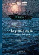 La grande acqua. Antologia delle opere