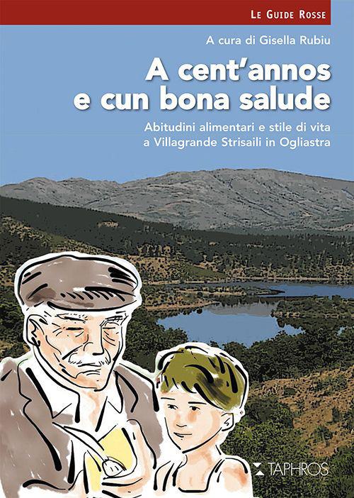 A cent'annos e cun bona salude. Abitudini alimentari e stile di vita a Villagrande Strisaili in Ogliastra - copertina