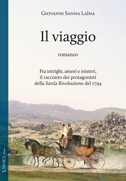 Il viaggio. Fra intrighi, amori e misteri, il racconto dei protagonisti della Sarda Rivoluzione del 1794 - Giovanni Sanna Laìna - copertina