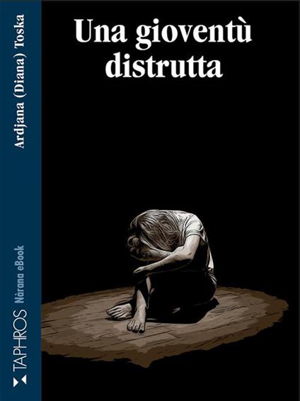 Una gioventù distrutta - Ardjana Toska - ebook