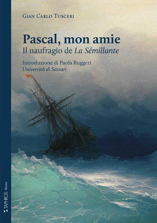 Pascal, mon amie. Il naufragio de «La Sémillante». Ediz. integrale - Gian Carlo Tusceri - copertina
