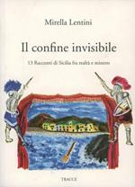 Il confine invisibile. 13 racconti di Sicilia fra realtà e mistero