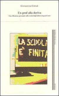 Un prof alla deriva. Una riflessione personale sulla scuola degli ult imi cinquant'anni - Giosuè Giovammimo - copertina