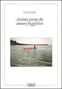 Anima presa da amore fuggitivo - Lucia Pulpo - copertina