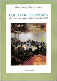 Coltivare speranza. Una Chiesa altra per un altro mondo possibile - Mario Campli,Marcello Vigli - copertina
