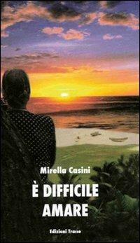 È difficile amare - Mirella Casini - copertina