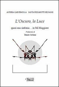 L' oscuro, la luce. Quasi una sinfonia... in mi maggiore - Andrea Carnemolla,Santa Fizzarotti Selvaggi - copertina