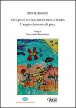 L' acqua è lo sguardo della terra. L'acqua elemento della pace. Con CD Audio