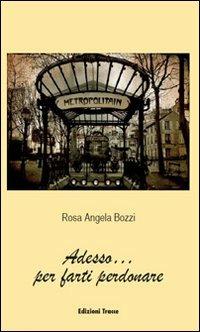 Adesso... per farti perdonare - Rosa Angela Bozzi - copertina
