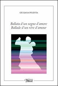 Ballata di un sogno d'amore. Ediz. italiana e francese - Giuliana Polenta - copertina