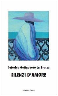 Silenzi d'amore - Caterina Guttadauro La Brasca - copertina
