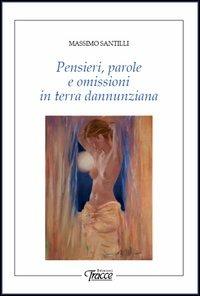 Pensieri, parole e omissioni in terra dannunziana - Massimo Santilli - copertina