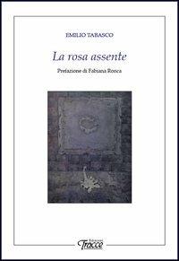 La rosa assente - Emilio Tabasco - copertina