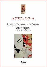 Antologia premio nazionale di poesia Alda Merini. A tutte le donne - copertina