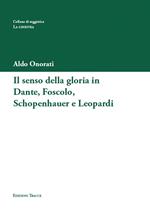 Il senso della gloria in Dante, Foscolo, Schopenhauer e Leopardi