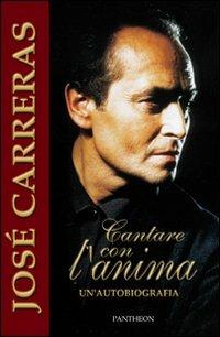 Cantare con l'anima. Un'autobiografia - Josè Carreras - copertina