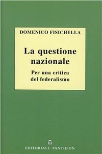 La questione nazionale. Per una critica del federalismo - Domenico Fisichella - copertina
