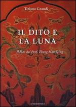 Il dito e la luna. Il Dao del professor Zheng Man Qing