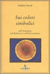 Sui colori simbolici nell'antichità, nel Medioevo e nell'età moderna - Frédéric Portal - copertina