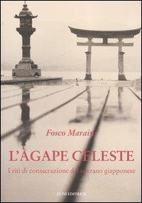 L' àgape celeste. I riti di consacrazione del sovrano giapponese - Fosco Maraini - copertina