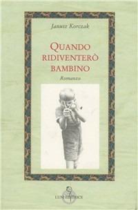 Quando ridiventerò bambino - Janusz Korczak - copertina