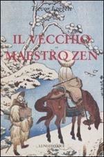 Il vecchio maestro Zen. Idee per un risveglio consapevole