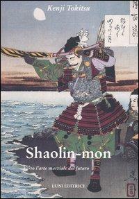 Shaolin mon. Verso l'arte marziale del futuro - Kenji Tokitsu - copertina