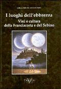 Libro I luoghi dell'ebbrezza. Vini e cultura della Franciacorta e del Sebino Anna Bossini , Carla Boroni