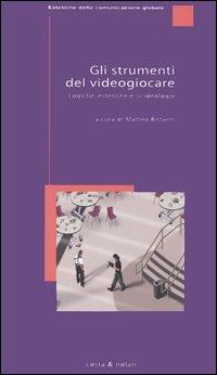 Gli strumenti del videogiocare. Logiche, estetiche e (v)ideologie - copertina