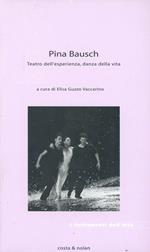 Pina Bausch. Teatro dell'esperienza, danza della vita