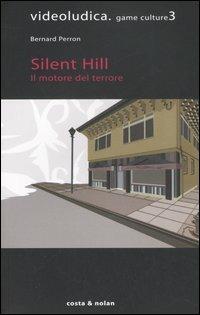 Silent Hill. Il motore del terrore - Bernard Perron - copertina