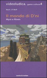 Il mondo di D'ni. Myst e Riven - Mark J. Wolf - copertina