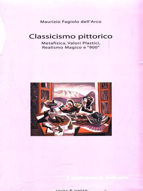 Classicismo pittorico. Metafisica, valori plastici, realismo magico e «900» - Maurizio Fagiolo Dell'Arco - 3