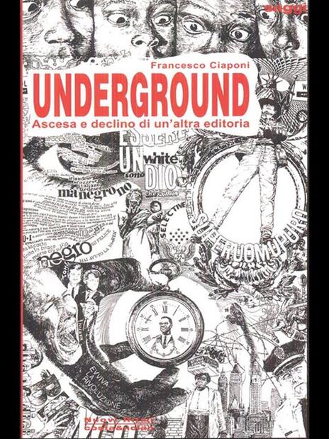 Underground. Ascesa e declino di un'altra editoria - Francesco Ciaponi - 3