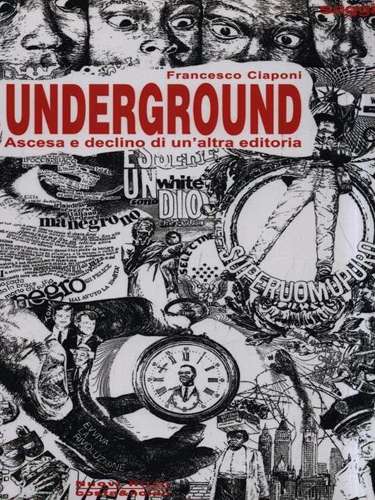 Underground. Ascesa e declino di un'altra editoria - Francesco Ciaponi - 5