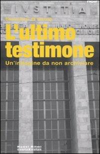 L' ultimo testimone. Un'indagine da non archiviare - Giovanni D'Intino - copertina