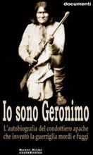 Libro Io sono Geronimo. Autobiografia del capo apache che inventò la guerriglia mordi e fuggi Geronimo