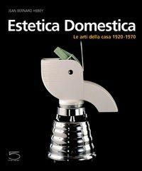 Estetica domestica. Le arti della casa (1920-1970) - Jean-Bernard Hebey - copertina