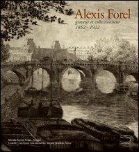 Alexis Forel. Graveur et collectionneur (1852-1922) - Stépahne Guex,P. Sarto,T. Tixhon - copertina