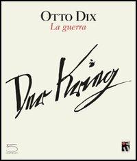 Otto Dix. La guerra-Der krieg - Philippe Dagen,Annette Becker - copertina