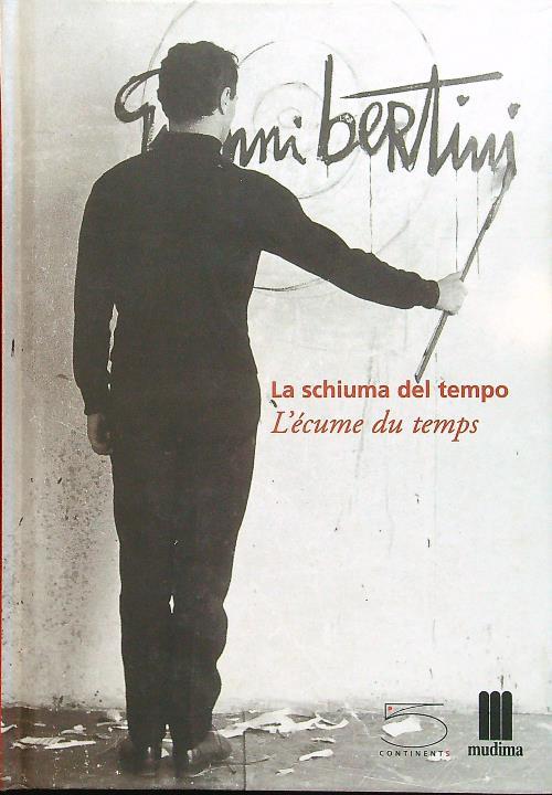 La schiuma del tempo-L'écume du temps. Catalogo della mostra (Milano, 14 maggio-25 giugno 2004)