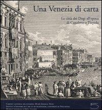 Una Venezia di carta. La città dei dogi all'epoca di Canaletto e Tiepolo. Catalogo della mostra (Vevey, 23 aprile-4 setembre 2005) - Antonia Nessi - copertina
